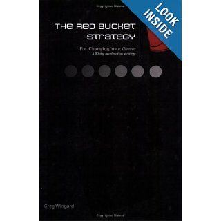The Red Bucket Strategy: Greg Wingard: 9780977796755: Books