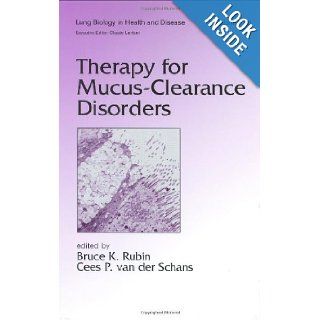 Therapy for Mucus Clearance Disorders (Lung Biology in Health and Disease): Bruce K. Rubin, Cees P. van der Schans: 9780824707163: Books