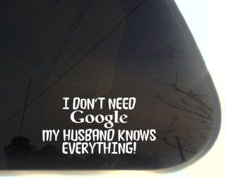 I don't need GOOGLE My HUSBAND KNOWS EVERYTHING!   7" x 3 1/2"   funny die cut vinyl decal / sticker for window, truck, car, laptop, etc: Automotive