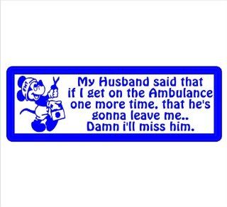 Firefighter Decals My Husband Said If I get in the Ambulance One More Time He's Going to Leave Me, Damn I'll Miss Him, Funny Decal Sticker Laptop, Notebook, Window, Car, Bumper, EtcStickers 9"x3"in. in BLUE Exterior Window Sticker with Fr