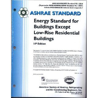Standard 90.1 2010 (I P Edition)   Energy Standard for Buildings Except Low Rise Residential Buildings (ANSI Approved; IESNA Co Sponsored): ASHRAE: Books