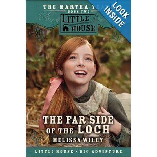 The Far Side of the Loch: The Martha Years Book Two (Little House): Melissa Wiley: 9780061148187:  Children's Books