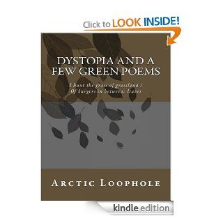 Dystopia and a few green poems eBook: Arctic Loophole: Kindle Store