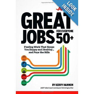 Great Jobs for Everyone 50+: Finding Work That Keeps You Happy and HealthyAnd Pays the Bills: Kerry Hannon: 9781118203682: Books