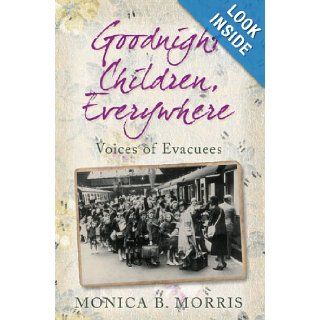 Goodnight Children, Everywhere: Voices of Evacuees (9780752452821): Monica B. Morris: Books