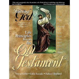 Life Principles from the Old Testament (Following God Character Series): Wayne Barber, Eddie Rasnake, Richard Shepherd: 9780899573007: Books