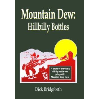 Mountain Dew: Hillbilly Bottles: Dick Bridgforth: 9781419660863: Books