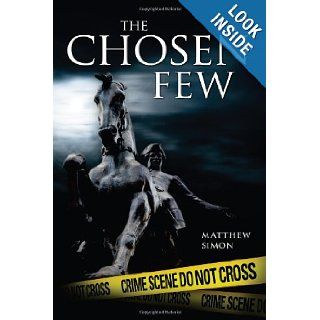 The Chosen Few: Matthew Simon: 9781440420313: Books