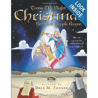 'Twas The Night Before Christmas: Yet Few People Knew: Dale M. Zenner: 9781449753689: Books