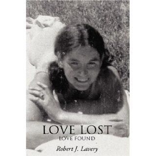 Love lost: Love found: Robert Lavery: 9780595690114: Books