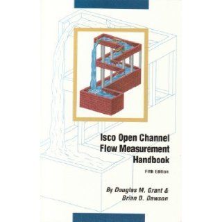 Isco Open Channel Flow Measurement Handbook Fifth Edition: Douglas M. Grant, Brian D. Dawson: 9780962275722: Books