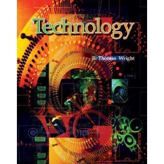 Technology 5th (fifth) Edition by R. Thomas Wright published by Goodheart Willcox Co (2008): Books