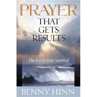 Prayer That Gets Results: Benny Hinn: 9781595740441: Books