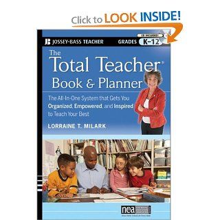 The Total Teacher, Book and Planner The All in One System that Gets You Organized, Empowered, and Inspired to Teach Your Best Lorraine T. Milark 9780470433348 Books