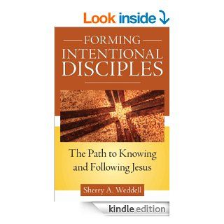 Forming Intentional Disciples: The Path to Knowing and Following Jesus eBook: Sherry Weddell: Kindle Store