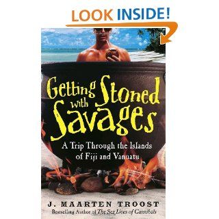 Getting Stoned with Savages: A Trip Through the Islands of Fiji and Vanuatu: J. Maarten Troost: 9780767921992: Books