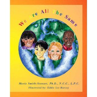 We Are All The Same: Marie Smith Stewart Ph.D. N.C.C. L.P.C., Eddie Lee Bursey: 9781412023009: Books