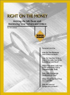 Right On The Money : Getting The Job Done And Maintaining Your Values And Ethics: Bob Rosner: Books