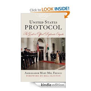 United States Protocol: The Guide to Official Diplomatic Etiquette eBook: Ambassador Mary Mel French, Tom Kean, Former President Bill Clinton: Kindle Store
