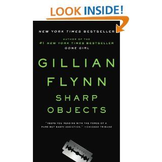 Sharp Objects A Novel eBook Gillian Flynn Kindle Store