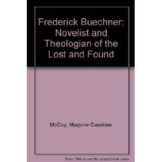 Frederick Buechner: Novelist and Theologian of the Lost and Found: Marjorie Casebier McCoy, Charles S. McCoy: 9780060653293: Books
