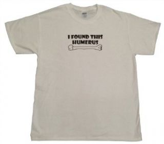I Found This Humerus Funny T Shirt: Clothing