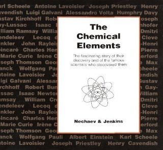 The Chemical Elements: The Exciting Story of Their Discovery and of the Great Scientists Who Found Them: Nachaef: 9781899618118: Books