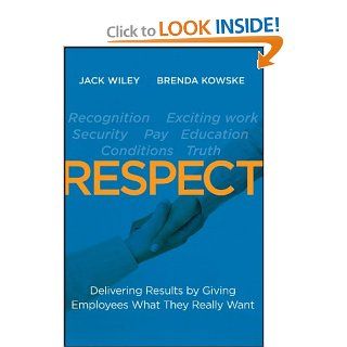 RESPECT: Delivering Results by Giving Employees What They Really Want (9781118027813): Jack Wiley, Brenda Kowske: Books