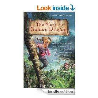 The Mark of the Golden Dragon: Being an Account of the Further Adventures of Jacky Faber, Jewel of the East, Vexation of the West, and Pearl of the South China Sea (Bloody Jack Adventures) eBook: L. A. Meyer: Kindle Store