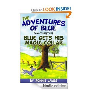 The Adventures of Blue the Very Happy Dog; Blue Gets His Magic Collar (Childrens dog books and short bedtime stories for kids) (The Adventures of Blue Series.)   Kindle edition by Ronnie James, Jonathan Smith. Children Kindle eBooks @ .