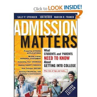 Admission Matters: What Students and Parents Need to Know About Getting into College: Sally P. Springer, Jon Reider, Marion R. Franck: 9780470481219: Books