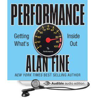 Performance: Getting What's Inside Out (Audible Audio Edition): Alan Fine: Books