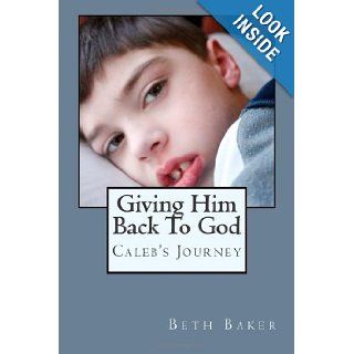 Giving Him Back To God: Beth Baker: 9780615575131: Books