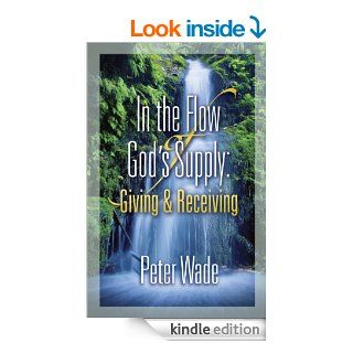 Giving and Receiving: Living in the Flow of God's Supply   Kindle edition by Peter Wade. Religion & Spirituality Kindle eBooks @ .