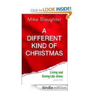 A Different Kind of Christmas Leader Guide: Living and Giving Like Jesus   Kindle edition by Mike Slaughter. Religion & Spirituality Kindle eBooks @ .