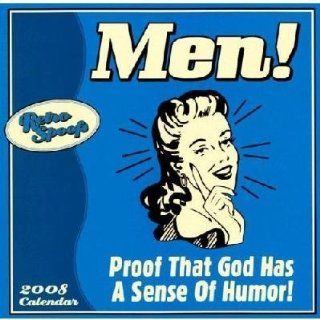 Men! Proof That God Has a Sense of Humor 2008 Calendar : Wall Calendars : Office Products