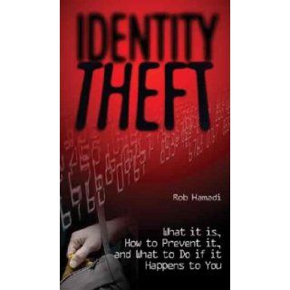Identity Theft: What It Is, How to Prevent It, and What to Do If It Happens to You: Rob Hamadi: Books