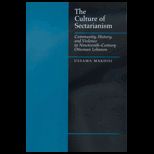 Culture of Sectarianism  Community, History, and Violence in Nineteenth Century Ottoman Lebanon