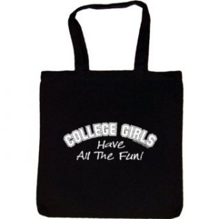 TOTE BAG : BLACK   College Girls Have All The Fun   Funny One Liner: Clothing