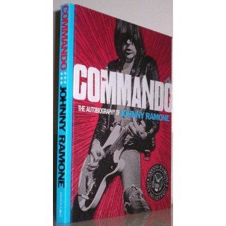 Commando: The Autobiography of Johnny Ramone: Johnny Ramone: 9780810996601: Books