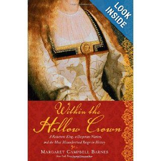 Within the Hollow Crown: A Valiant King's Struggle to Save His Country, His Dynasty, and His Love (9781402239212): Margaret Campbell Barnes: Books