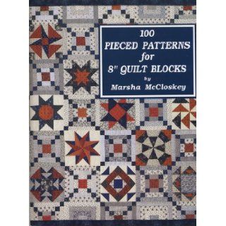 One Hundred Pieced Patterns for Eight Inch Quilt Blocks: Marsha McCloskey: 9780963542205: Books