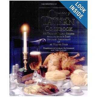 City Tavern Cookbook: Two Hundred Years Of Classic Recipes From America's First Gourmet Restaurant: Walter Staib, Beth D'addono: 9780762405299: Books