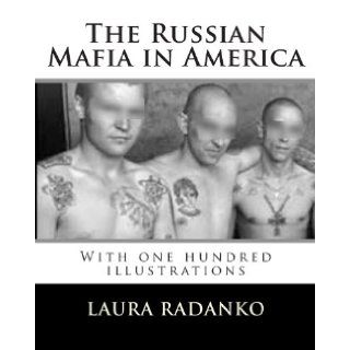 The Russian Mafia in America: With one hundred illustrations: Laura M. Radanko: 9781466467866: Books