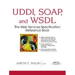 UDDI, SOAP, and WSDL: The Web Services Specification Reference Book: Aaron E Walsh: 9780130857262: Books