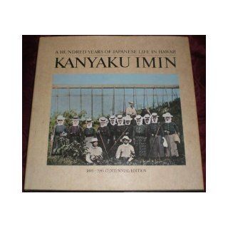 Kanyaku Imin: A Hundred Years of Japanese Life in Hawaii/1885 1985 Centennial Edition: Leonard Lueras: 9780961504502: Books