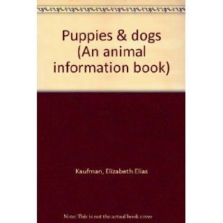 Puppies & dogs (An animal information book): Elizabeth Elias Kaufman: Books