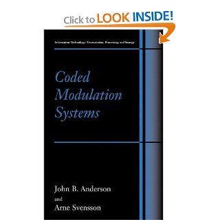 Coded Modulation Systems (Information Technology: Transmission, Processing and Storage): John B. Anderson, Arne Svensson: 9780306472794: Books