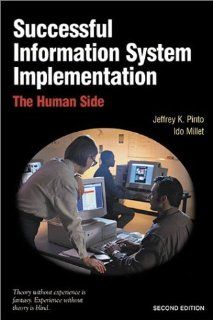 Successful Information System Implementation: The Human Side, Second Edition: Jeffrey K. Pinto, Ido Millet: 9781880410660: Books