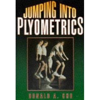 Jumping into Plyometrics: Donald A. Chu: 9780880114431: Books